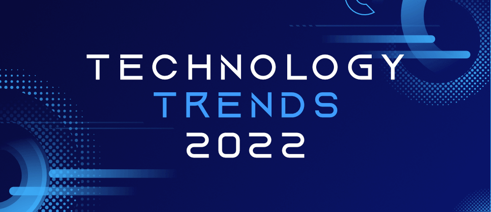 Top 7 Technology Trends to Look Out For in 2022