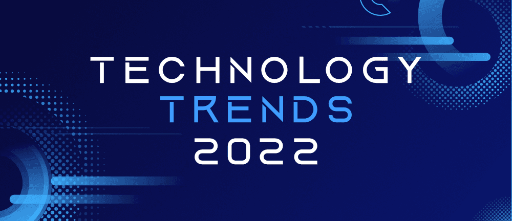 Top 7 Technology Trends to Look Out For in 2022